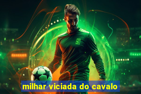 milhar viciada do cavalo